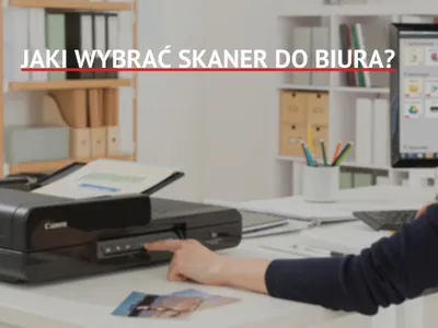 Jaki wybrać skaner do biura?