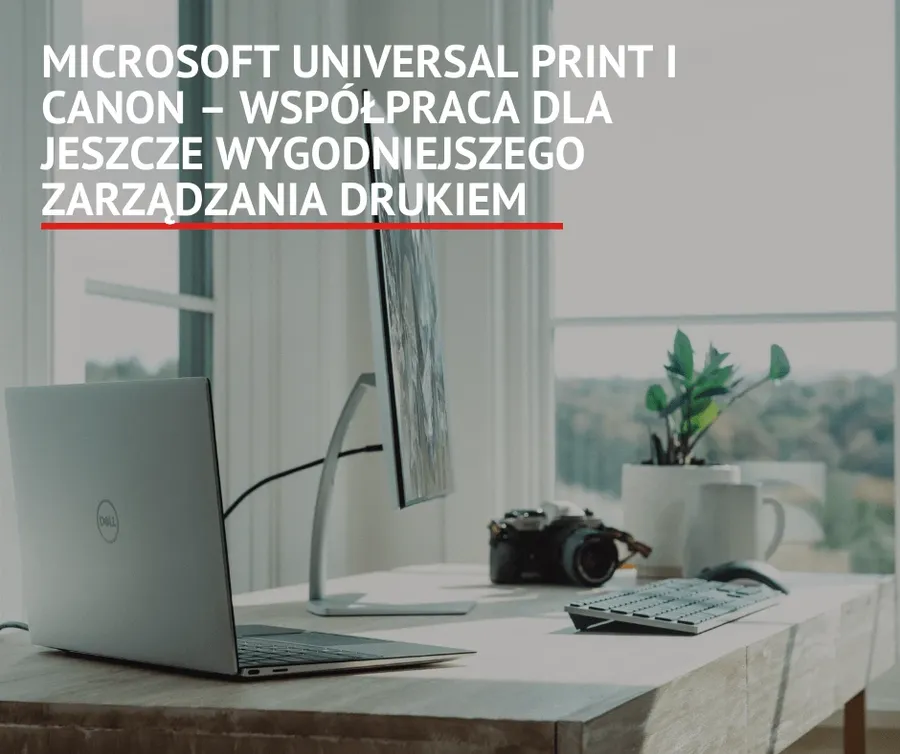 Oprogramowanie zarządzania drukiem Microsoft Universal Print, czym jest i jakie oferuje funkcje? Gdzie się sprawdzi? Przeczytaj już teraz!