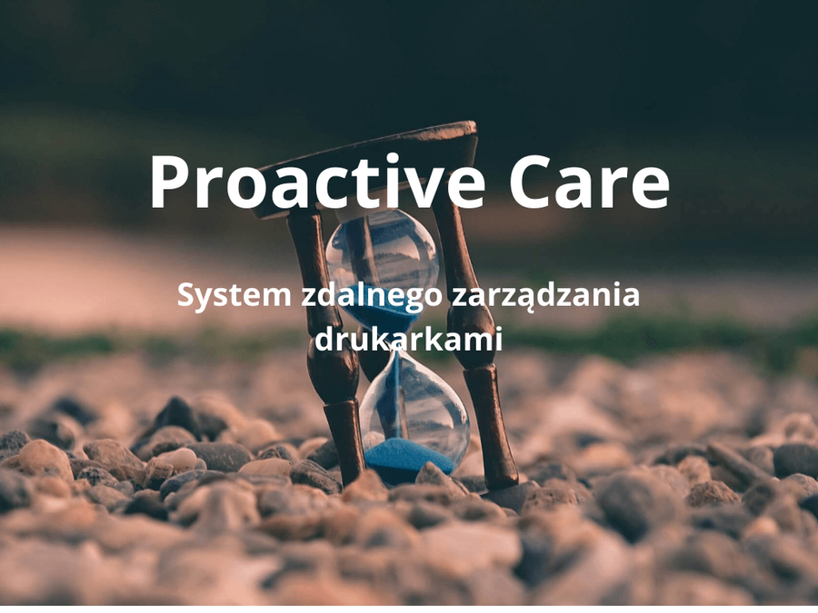 Proactive Care. System zdalnego zarządzania flotą drukarek i kopiarek. Aplikacja monitorująca stan urządzeń oraz materiałów eksploatacyjnych.