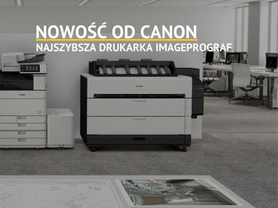 Nowość od Canon – najszybsza w historii drukarka wielkoformatowa z serii imagePROGRAF
