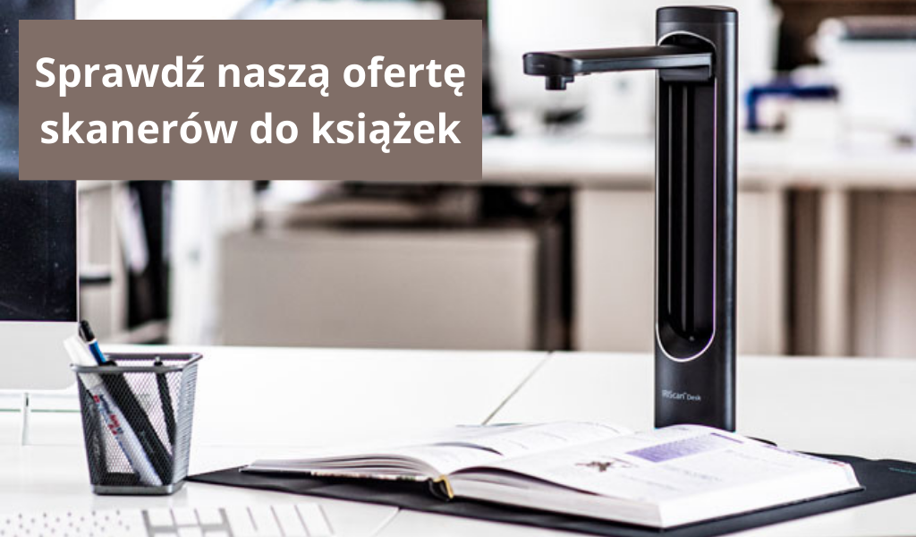 Sprawdź Naszą Ofertę Skaner&oacute;w Do Książek